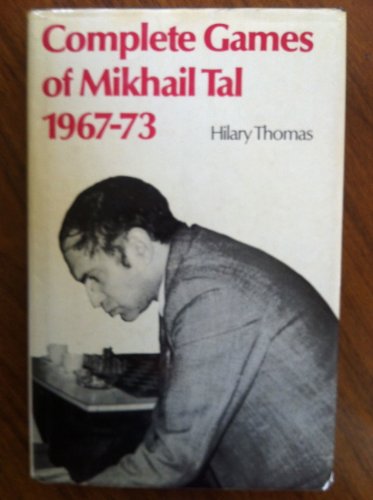 Complete Games of Mikhail Tal, 1967-73 - Tāls, Mihails: 9780668048323 -  AbeBooks